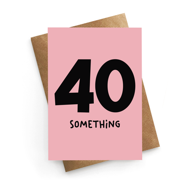 40 Something Birthday Card