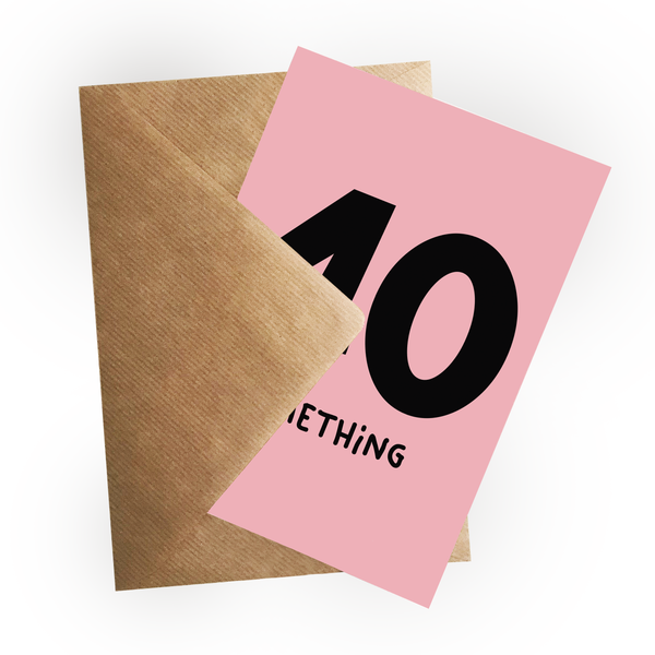 40 Something Birthday Card