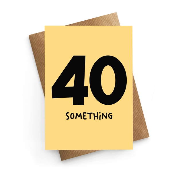 40 Something Birthday Card