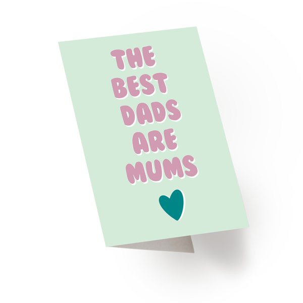 Best Dads Are Mums